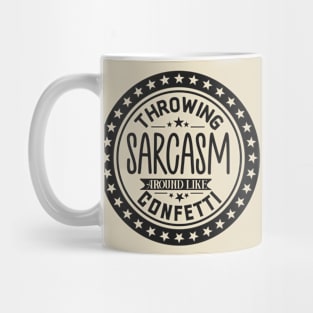 Throwing Sarcasm Around Like Confetti Tee Mug